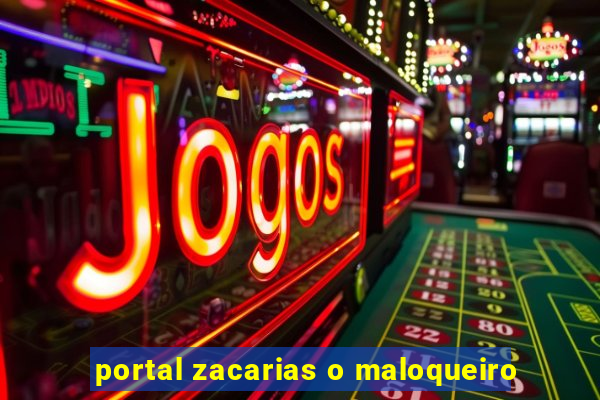 portal zacarias o maloqueiro